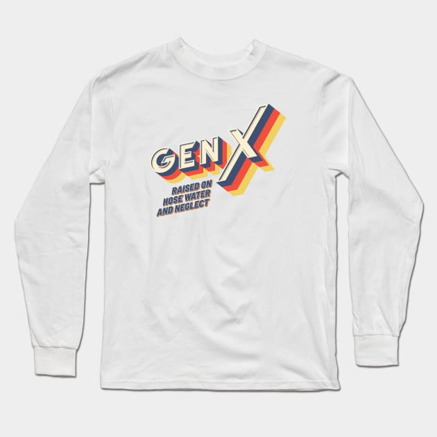 GEN X Raised On Hose Water And Neglect - Vintage Version Long Sleeve T-Shirt by idjie